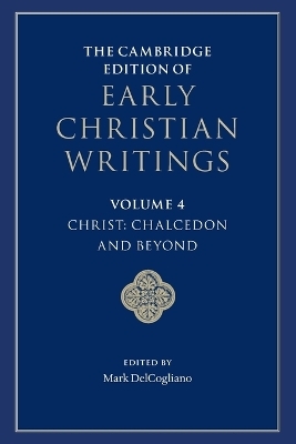 The Cambridge Edition of Early Christian Writings: Volume 4, Christ: Chalcedon and Beyond - 