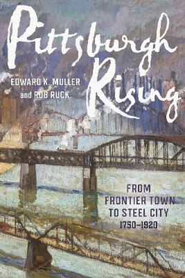 Pittsburgh Rising - Edward K Muller, Rob Ruck