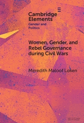 Women, Gender, and Rebel Governance during Civil Wars - Meredith Maloof Loken