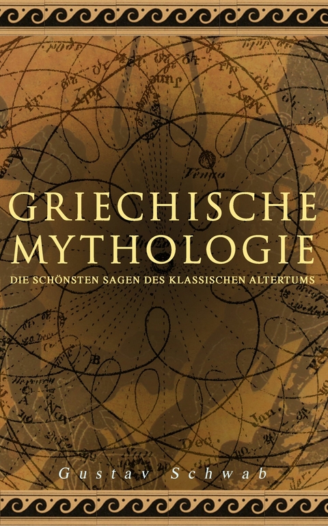 Griechische Mythologie: Die sch&ouml;nsten Sagen des klassischen Altertums - Gustav Schwab