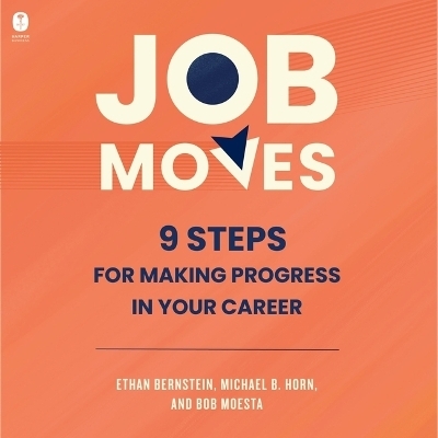 Job Moves - Michael B Horn, Ethan Bernstein, Bob Moesta