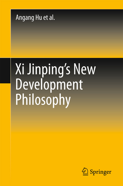 Xi Jinping's New Development Philosophy - Angang Hu, Yilong Yan, Xiao Tang