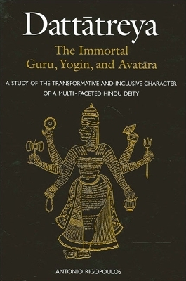 Dattātreya: The Immortal Guru, Yogin, and Avatāra