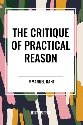 Critique of Practical Reason - Immanuel Kant