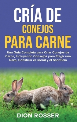 Cr&iacute;a de conejos para carne - Dion Rosser