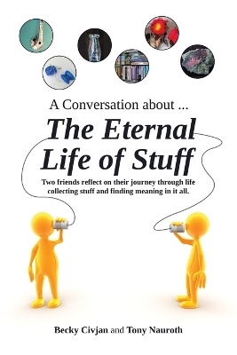 A Conversation about ... The Eternal Life of Stuff - Becky Civjan, Tony Nauroth