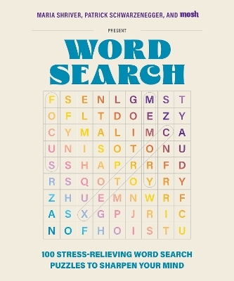 100 Stress-Relieving Word Search Puzzles to Sharpen Your Mind - Maria Shriver, Patrick Schwarzenegger