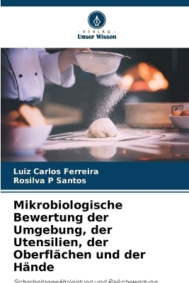 Mikrobiologische Bewertung der Umgebung, der Utensilien, der Oberfl&auml;chen und der H&auml;nde - Luiz Carlos Ferreira, Rosilva P Santos