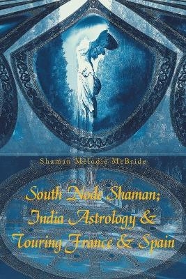 South Node Shaman; India Astrology & Touring France & Spain - Shaman Melodie McBride