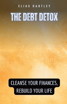 The Debt Detox - Elias Hartley