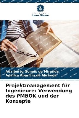 Projektmanagement f&uuml;r Ingenieure - Adalberto Gomes de Miranda, Adailza Apar&iacute;cio de Miranda