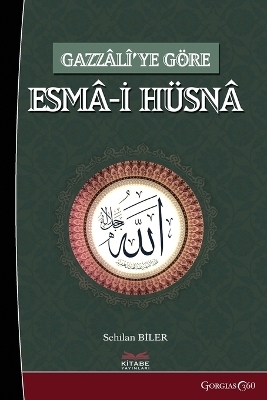 al-Asma al-H&uuml;sna (Beatiful Names of God) According to Gazzali - Sehilan Biler