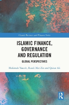 Islamic Finance, Governance and Regulation - Hakimah Yaacob, Razali Mat Zin, QAISAR ALI