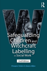 Safeguarding Children and Witchcraft Labelling in Social Work - Tedam, Prospera; Adjoa, Awura