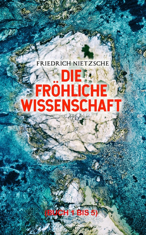 Die fr&ouml;hliche Wissenschaft (Buch 1 bis 5) - Friedrich Nietzsche
