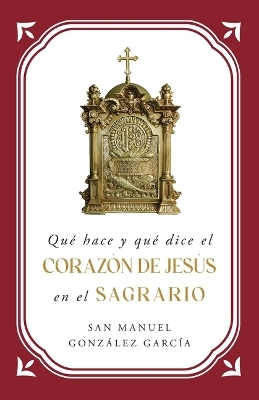 Qué Hace Y Qué Dice El Corazón de Jesús En El Sagrario -  Eileen Wood Dba El Granito de Arena, St Manuel González García, St Manuel Gonzàlez Garcã-A