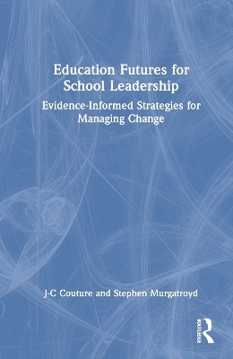 Education Futures for School Leadership - J-C Couture, Stephen Murgatroyd