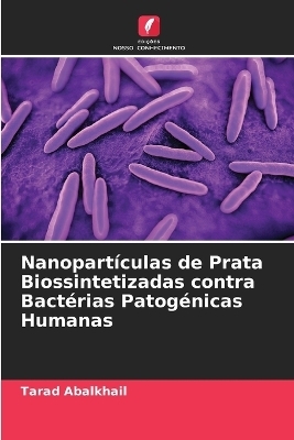 Nanopart&iacute;culas de Prata Biossintetizadas contra Bact&eacute;rias Patog&eacute;nicas Humanas - Tarad Abalkhail