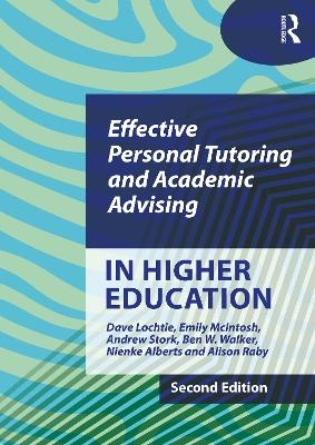 Effective Personal Tutoring and Academic Advising in Higher Education - DAVE LOCHTIE, Emily McIntosh, Andrew Stork, Ben W. Walker, Nienke Alberts