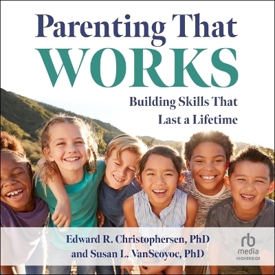 Parenting That Works - Susan L Vanscoyoc, Edward R Christophersen