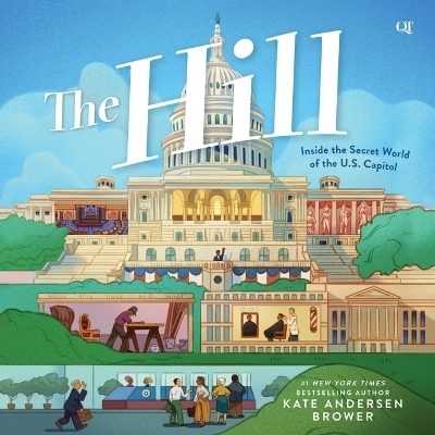 The Hill: Inside the Secret World of the U.S. Capitol - Kate Andersen Brower