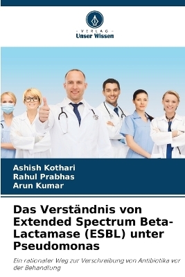Das Verst&auml;ndnis von Extended Spectrum Beta-Lactamase (ESBL) unter Pseudomonas - Ashish Kothari, Rahul Prabhas, Arun Kumar