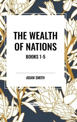 Wealth of Nations: Books 1-5