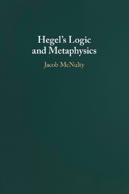 Hegel's Logic and Metaphysics - Jacob McNulty