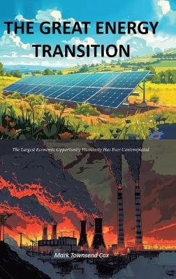 The Great Energy Transition - Mark Townsend Cox