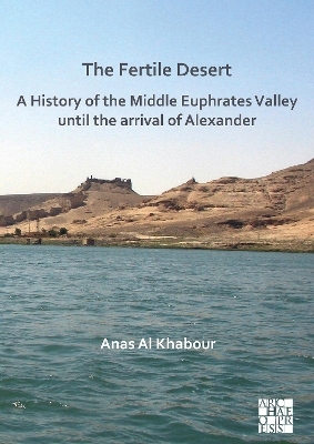 The Fertile Desert: A History of the Middle Euphrates Valley until the Arrival of Alexander
