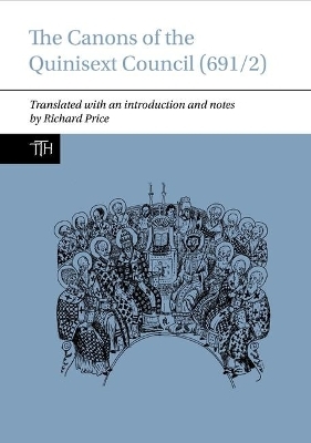 The Canons of the Quinisext Council (691/2) - Richard Price