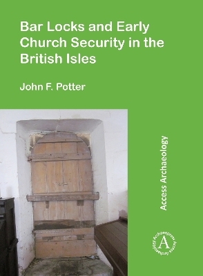 Bar Locks and Early Church Security in the British Isles - John F. Potter