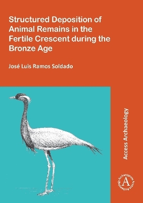 Structured Deposition of Animal Remains in the Fertile Crescent during the Bronze Age - José Luis Ramos Soldado