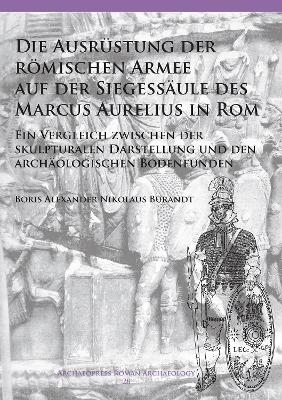 Die Ausr&uuml;stung der r&ouml;mischen Armee auf der Siegess&auml;ule des Marcus Aurelius in Rom - Boris Alexander Nikolaus Burandt