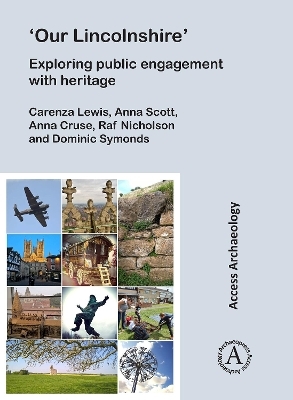 &lsquo;Our Lincolnshire&rsquo;: Exploring public engagement with heritage - Carenza Lewis, Anna Scott, Anna Cruse, Raf Nicholson, Dominic Symonds