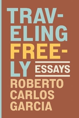 Traveling Freely - Roberto Carlos Garcia