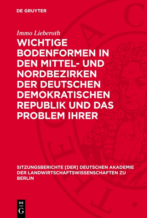 Wichtige Bodenformen in den Mittel- und Nordbezirken der Deutschen Demokratischen Republik und das Problem ihrer landwirtschaftlichen Kennzeichnung - Immo Lieberoth