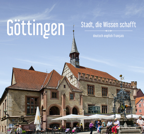 G&ouml;ttingen - Stadt, die Wissen schafft - Ein Bildband in drei Sprachen (deutsch / english / fran&ccedil;ais) - Jan Vetter