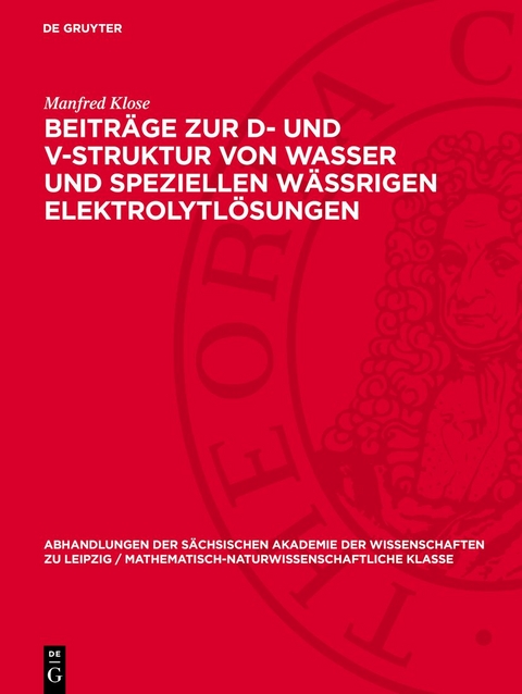 Beitr&auml;ge zur D- und V-Struktur von Wasser und speziellen W&auml;ssrigen Elektrolytl&ouml;sungen - Manfred Klose