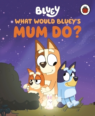 Bluey: What Would Bluey's Mum Do? -  Bluey