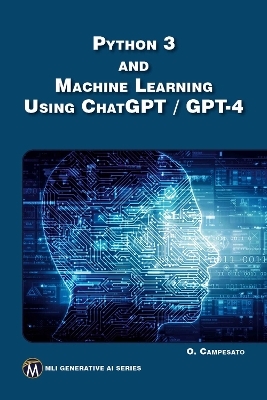Python 3 and Machine Learning Using ChatGPT/GPT-4 - Oswald Campesato