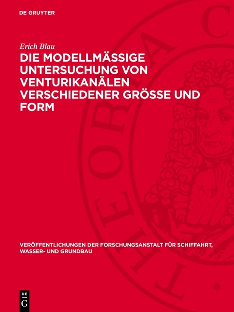 Die modellm&auml;&szlig;ige Untersuchung von Venturikan&auml;len verschiedener Gr&ouml;&szlig;e und Form - Erich Blau