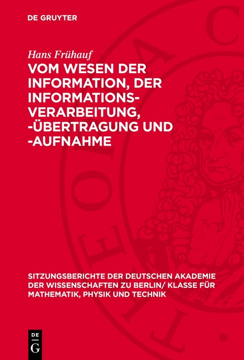 Vom Wesen der Information, der Informations-Verarbeitung, -Übertragung und -Aufnahme - Hans Frühauf