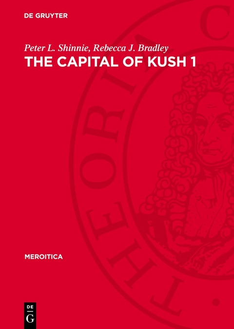 The Capital of Kush 1 - Peter L. Shinnie, Rebecca J. Bradley