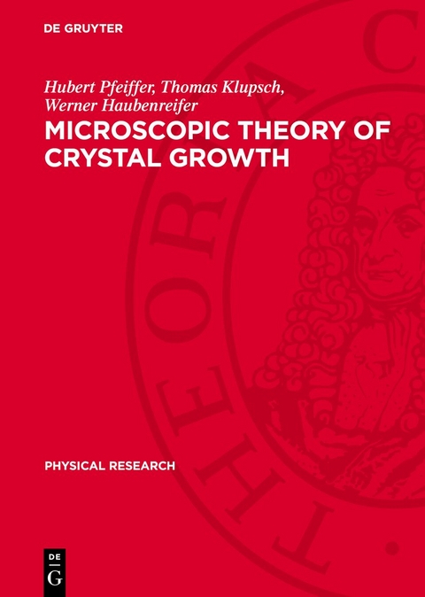 Microscopic Theory of Crystal Growth - Hubert Pfeiffer, Thomas Klupsch, Werner Haubenreifer