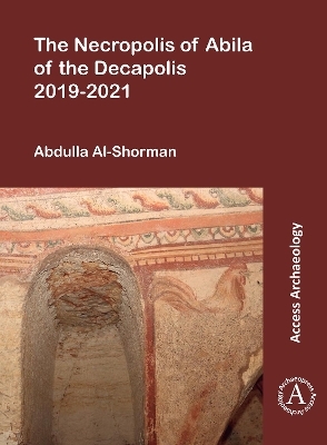 The Necropolis of Abila of the Decapolis 2019-2021 - Abdulla Al-Shorman