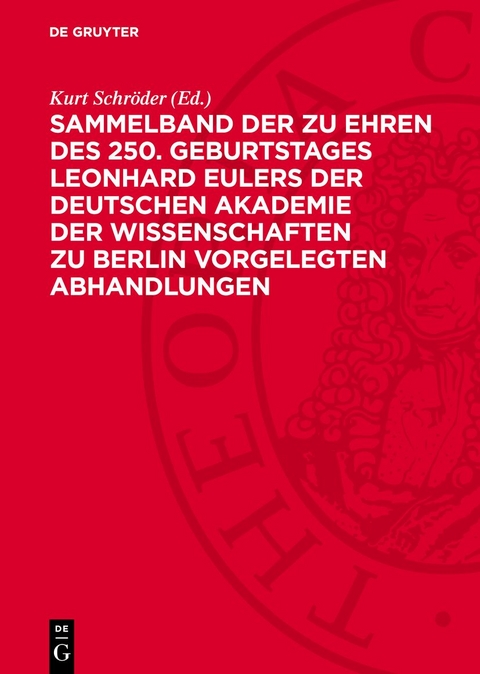Sammelband der zu Ehren des 250. Geburtstages Leonhard Eulers der Deutschen Akademie der Wissenschaften zu Berlin vorgelegten Abhandlungen - 