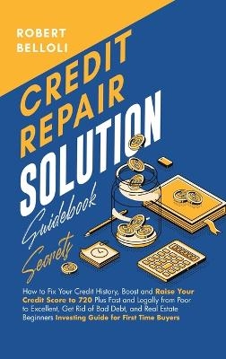 Credit Repair Solution Guidebook Secrets - Robert Belloli