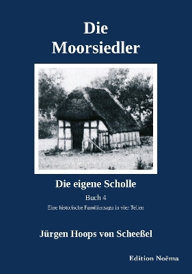 Die Moorsiedler Buch 4: Die eigene Scholle - J&uuml;rgen Hoops von Schee&szlig;el