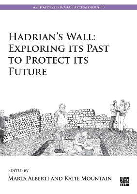 Hadrian’s Wall: Exploring Its Past to Protect Its Future